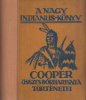 Cooper, [James Fenimore] : A nagy indiánuskönyv - Az összes Bőrharisnya-történetek