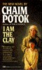 Potok, Chaim : I Am the Clay