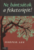 Lee, Harper : Ne bántsátok a feketerigót!