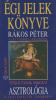 Rákos Péter : Égi jelek könyve - A lét tizenkét lépcsőfoka