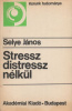 Selye János : Stressz distressz nélkül