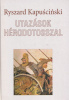 Kapuscinski, Ryszard : Utazások Hérodotosszal