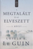 Le Guin, Ursula K. : A megtalált és az elveszett I. kötet