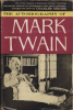 Mark Twain : The Autobiography of Mark Twain - Including Chapters Now Published for the First Time