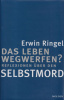 Ringel, Erwin : Das Leben wegwerfen? - Reflexionen über den Selbstmord