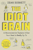 Burnett, Dean : The Idiot Brain - A Neuroscientist Explains What Your Head Is Really Up To