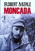 Merle, Robert : Moncada - Fidel Castro első csatája