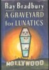 Bradbury, Ray : A Graveyard for Lunatics