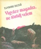 Tandori Dezső : Vigyázz magadra, ne törődj velem - Válogatott versek (1959-1987)