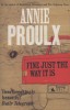 Proulx, Annie  : Fine Just the Way it is