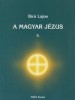Bíró Lajos  : A magyar Jézus - ... és Izrael 