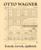 Kerékgyártó Béla (szerk.) : Otto Wagner. Írások, tervek, épületek