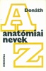 Donáth Tibor, Dr. : Anatómiai nevek. Anatómiai, szövet- és fejlődéstani terminológia