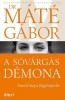 Máté Gábor : A sóvárgás démona - Ismerd meg a függőségeidet