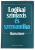 Ruzsa Imre : Logikai szintaxis és szemantika I-II.