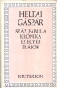 Heltai Gáspár : Száz fabula, Krónika és egyéb írások.