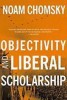 Chomsky, Noam  : Objectivity and Liberal Scholarship