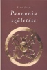 Fitz Jenő : Pannonia születése (Illyricum Kr. e. 35 - Pannonia Kr. u. 106)