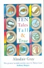 Gray, Alasdair : Ten Tales Tall and True
