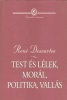 Descartes, René  : Test és lélek, morál, politika, vallás - Válogatás a kései írásokból