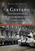 Szita Szabolcs : A Gestapo tevékenysége Magyarországon 1939 - 1945