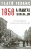 Fejtő Ferenc : 1956 A magyar forradalom. Az első népfölkelés a sztálini kommunizmus ellen
