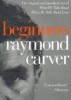 Carver, Raymond : Beginners