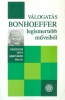 Bonhoeffer, Dietrich : Válogatás Bonhoeffer legismertebb műveiből
