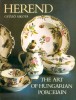 Sikota Győző : Herend - The Art of Hungarian Porcelain.