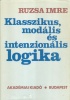 Ruzsa Imre : Klasszikus, modális és intenzionális logika