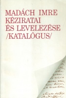Andor Csaba - Leblancné Kelemen Mária (szerk.) : Madách Imre kéziratai és levelezése. (Katalógus)