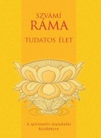 Ráma, Szvámi : Tudatos élet - A spirituális átalakulás kézikönyve