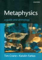 Crane, Tim - Katalin Farkas : Metaphysics - A Guide and Anthology