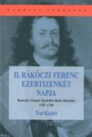Beniczky Gáspár : II. Rákóczi Ferenc ezertizenkét napja