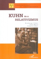 Binzburger Viktor - Fehér Márta - Zemplén Gábor : Kuhn és a relativizmus - Kuhn öröksége a tudományfilozófiában