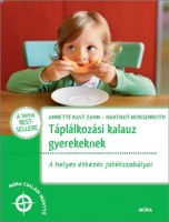 Kast-Zahn, Anette - Morgenroth, Hartmut : Táplálkozási kalauz gyerekeknek