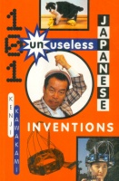 Kenji Kawakami : 101 Unuseless Japanese Inventions. The Art of Chindogu.