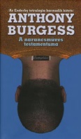 Burgess, Anthony : A ​narancsműves testamentuma (Az Enderby tetralógia 3. kötete)