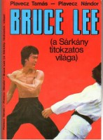 Plavecz Tamás - Plavecz Nándor : Bruce Lee - A Sárkány titokzatos világa