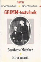 Grimm-testvérek [Grimm, Jacob - Grimm, Wilhelm]/ Brüder Grimm : Híres mesék / Berühmte Märchen