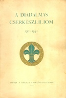 Deméndy Miklós, Koszterszitz József, Major Dezső (szerk.) : A diadalmas cserkészliliom 1912-1942