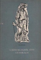 Traven, B. : A dzsungelből jött generális