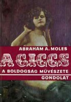 Moles, Abraham A. : A giccs, a boldogság művészete