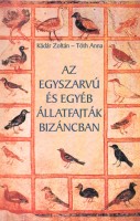 Kádár Zoltán -Tóth Anna : Az egyszarvú és egyéb állatfajták Bizáncban