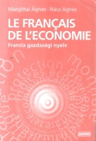 Margittai Ágnes – Rácz Ágnes : Le francais de l'economie – Francia gazdasági nyelv