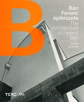 Szabó Levente : Bán Ferenc építészete. The Architecture of Ferenc Bán