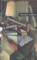 Kovács Gábor : Frankensteintől a zöldekig - a gép és kritikusai - Eszmetörténeti tanulmányok