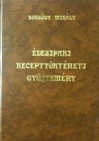Borsódy Mihály : Édesipari recepttörténeti gyűjtemény - Amit déd- és nagyanyáink sütöttek  (Dedikált példány)