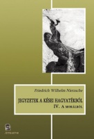 Nietzsche, Friedrich Wilhelm : Jegyzetek a kései hagyatékból IV. - A morálról
