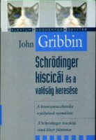Gribbin, John  : Schrödinger kiscicái és a valóság keresése. A kvantummechanika rejtélyeinek nyomában.